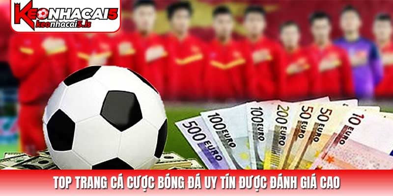 Top Trang Cá Cược Bóng Đá Uy Tín Được Đánh Giá Cao